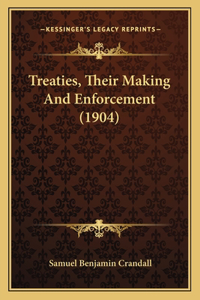 Treaties, Their Making and Enforcement (1904)