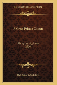 A Great Private Citizen: Henry Lee Higginson (1920)