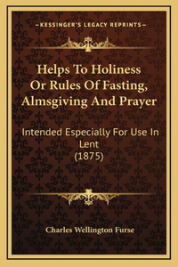 Helps To Holiness Or Rules Of Fasting, Almsgiving And Prayer
