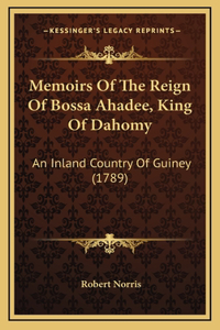 Memoirs Of The Reign Of Bossa Ahadee, King Of Dahomy