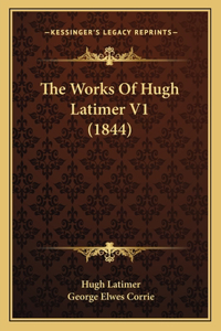 Works Of Hugh Latimer V1 (1844)