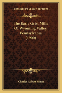 Early Grist Mills Of Wyoming Valley, Pennsylvania (1900)