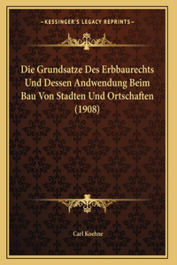 Grundsatze Des Erbbaurechts Und Dessen Andwendung Beim Bau Von Stadten Und Ortschaften (1908)