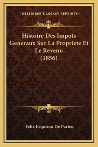 Histoire Des Impots Generaux Sur La Propriete Et Le Revenu (1856)