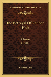 Betrayal Of Reuben Holt