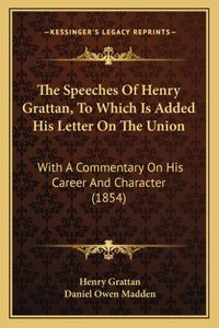Speeches Of Henry Grattan, To Which Is Added His Letter On The Union