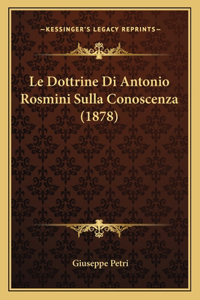 Dottrine Di Antonio Rosmini Sulla Conoscenza (1878)