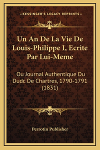 Un An De La Vie De Louis-Philippe I, Ecrite Par Lui-Meme