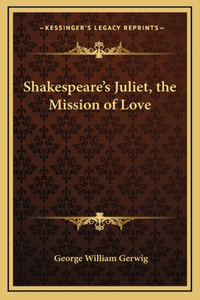 Shakespeare's Juliet, the Mission of Love