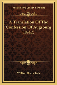A Translation Of The Confession Of Augsburg (1842)
