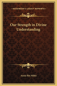 Our Strength in Divine Understanding