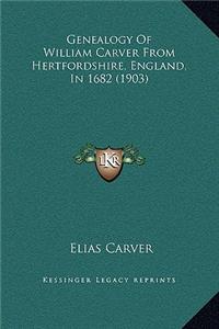 Genealogy Of William Carver From Hertfordshire, England, In 1682 (1903)