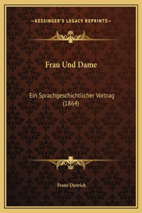 Frau Und Dame: Ein Sprachgeschichtlicher Vortrag (1864)