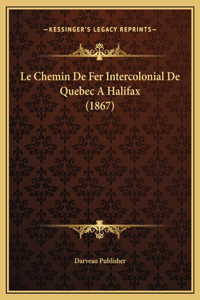Le Chemin De Fer Intercolonial De Quebec A Halifax (1867)