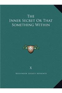 The Inner Secret or That Something Within