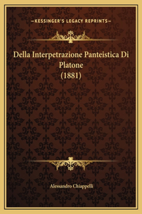 Della Interpetrazione Panteistica Di Platone (1881)
