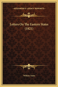 Letters On The Eastern States (1821)