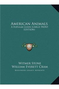 American Animals: A Popular Guide (Large Print Edition)