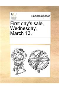 First Day's Sale, Wednesday, March 13.