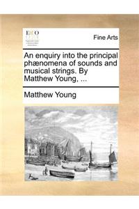 An enquiry into the principal phænomena of sounds and musical strings. By Matthew Young, ...