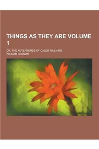 Things as They Are; Or, the Adventures of Caleb Williams Volume 1