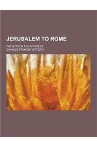 Jerusalem to Rome; The Acts of the Apostles