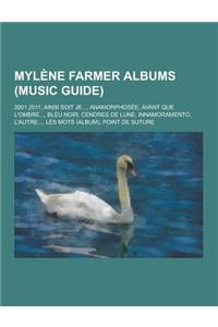 Mylene Farmer Albums (Music Guide): 2001.2011, Ainsi Soit Je..., Anamorphosee, Avant Que L'Ombre..., Bleu Noir, Cendres de Lune, Innamoramento, L'Autr