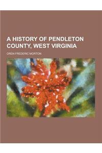 A History of Pendleton County, West Virginia