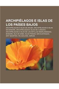 Archipielagos E Islas de Los Paises Bajos: Archipielagos E Islas de Aruba, Archipielagos E Islas de Bonaire, Archipielagos E Islas de Curazao