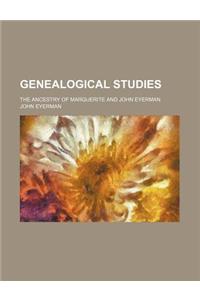 Genealogical Studies; The Ancestry of Marguerite and John Eyerman