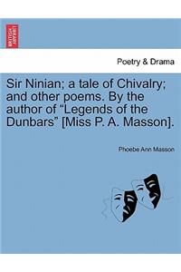 Sir Ninian; a tale of Chivalry; and other poems. By the author of 