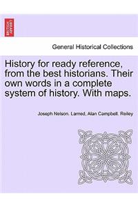 History for ready reference, from the best historians. Their own words in a complete system of history. With maps.