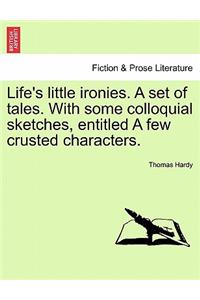 Life's little ironies. A set of tales. With some colloquial sketches, entitled A few crusted characters.
