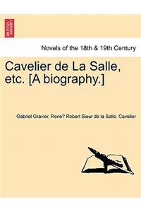 Cavelier de La Salle, Etc. [A Biography.]