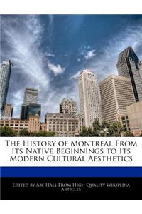 The History of Montreal from Its Native Beginnings to Its Modern Cultural Aesthetics