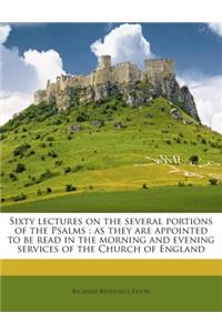 Sixty Lectures on the Several Portions of the Psalms: As They Are Appointed to Be Read in the Morning and Evening Services of the Church of England