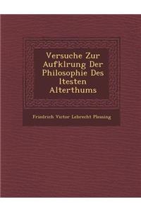 Versuche Zur Aufkl Rung Der Philosophie Des Ltesten Alterthums