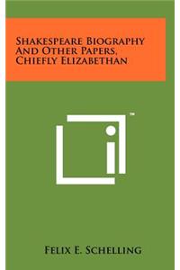 Shakespeare Biography and Other Papers, Chiefly Elizabethan