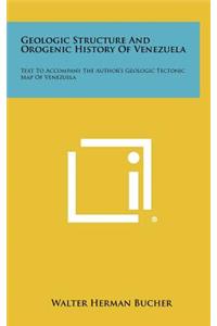 Geologic Structure And Orogenic History Of Venezuela