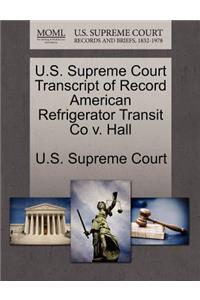 U.S. Supreme Court Transcript of Record American Refrigerator Transit Co V. Hall