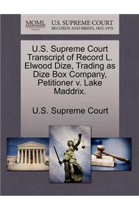 U.S. Supreme Court Transcript of Record L. Elwood Dize, Trading as Dize Box Company, Petitioner V. Lake Maddrix.