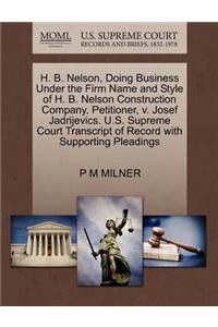 H. B. Nelson, Doing Business Under the Firm Name and Style of H. B. Nelson Construction Company, Petitioner, V. Josef Jadrijevics. U.S. Supreme Court Transcript of Record with Supporting Pleadings