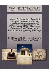 Lattavo Brothers, Inc., Appellant, V. Captain Andrew J. Hudock, Commanding Squadron One, Pennsylvania State Police. U.S. Supreme Court Transcript of Record with Supporting Pleadings
