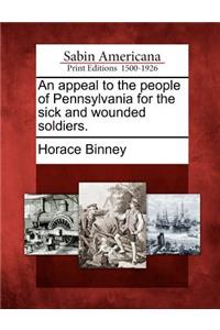 Appeal to the People of Pennsylvania for the Sick and Wounded Soldiers.