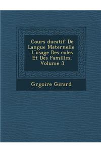 Cours Ducatif de Langue Maternelle L'Usage Des Coles Et Des Familles, Volume 3