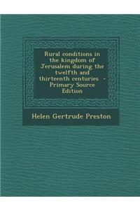 Rural Conditions in the Kingdom of Jerusalem During the Twelfth and Thirteenth Centuries