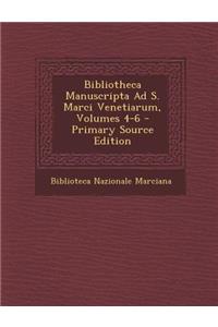 Bibliotheca Manuscripta Ad S. Marci Venetiarum, Volumes 4-6