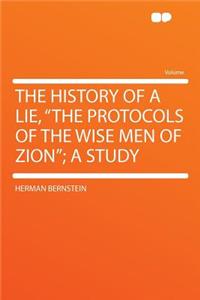 The History of a Lie, the Protocols of the Wise Men of Zion; A Study