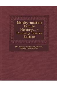 Maltby-Maltbie Family History... - Primary Source Edition