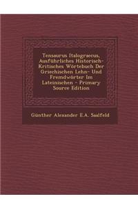 Tensaurus Italograecus, Ausfuhrliches Historisch-Kritisches Wortebuch Der Griechischen Lehn- Und Fremdworter Im Lateinischen